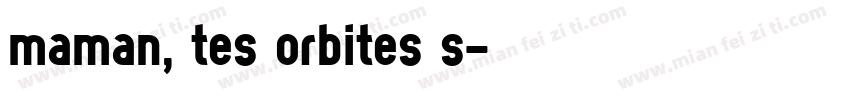 Maman, tes orbites s字体转换